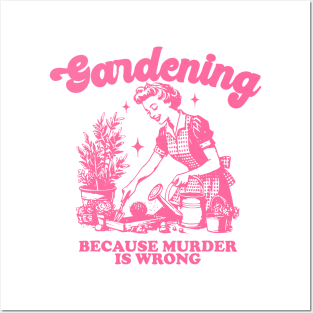 Gardening Because Murder is Wrong Posters and Art